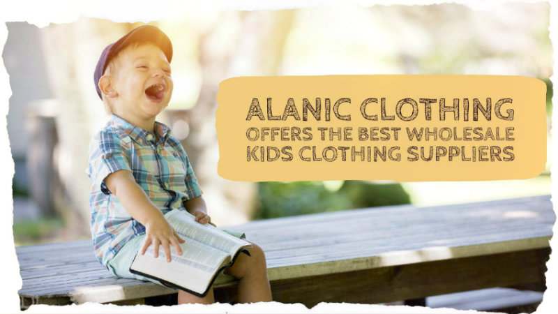 Alanic Clothing Offers The Best  Wholesale Kids Clothing Suppliers