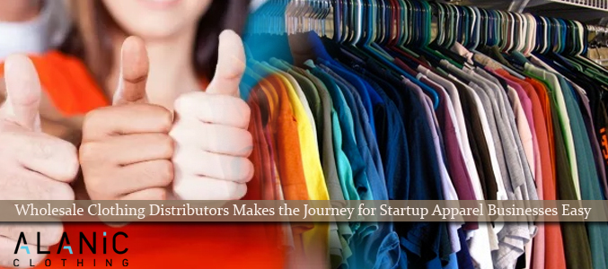 Wholesale Clothing Distributors Makes the Journey for Startup Apparel Businesses Easy