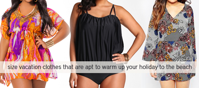 Plus Size Vacation Clothes that are apt to Warm up your Holiday to the Beach