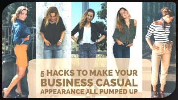 5 Hacks to Make Your Business Casual Appearance All Pumped up
