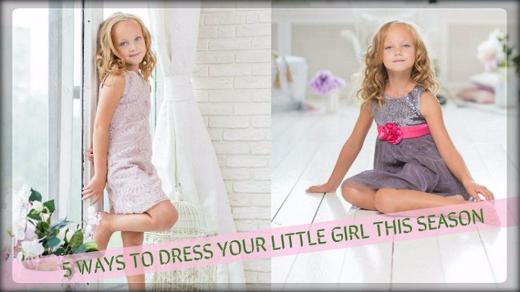 5 Ways to Dress Your Little Girl This Season