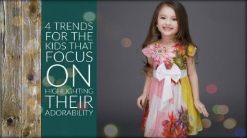 4 Trends for The Kids That Focus on Highlighting Their Adorability