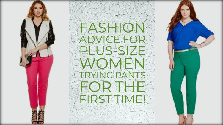 Fashion Advice for Plus-Size Women Trying Pants for the First Time!