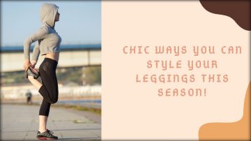Chic Ways You Can Style Your Leggings This Season!