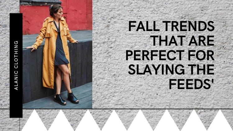 5 Fall Trends That Are Perfect For Slaying The Feeds'