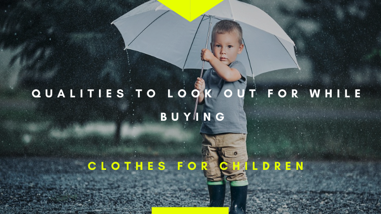 Qualities To Look Out For While Buying Clothes For Children