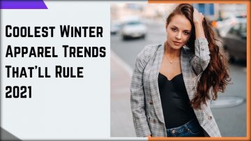 Coolest Winter Apparel Trends That’ll Rule 2021