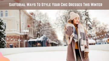Sartorial Ways To Style Your Chic Dresses This Winter