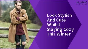 Look Stylish And Cute Whilst Staying Cozy This Winter