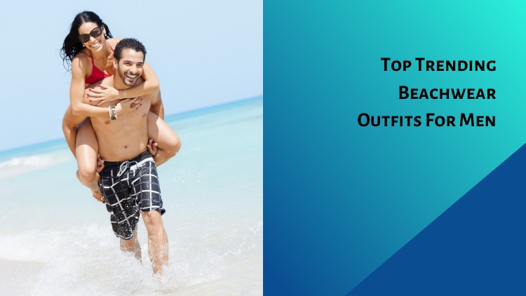 Top Trending Beachwear Outfits For Men