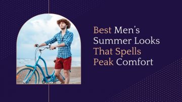 Best Men’s Summer Looks That Spells Peak Comfort