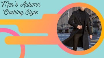 Men’s Autumn Clothing Style For Perfect Fashion Update