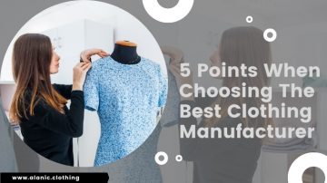 Remember These 5 Points When Choosing The Best Clothing Manufacturer