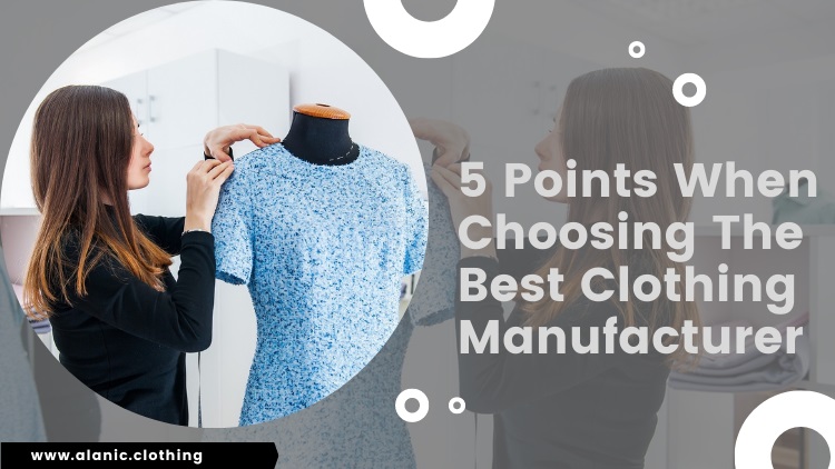 Remember These 5 Points When Choosing The Best Clothing Manufacturer