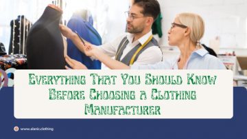 Everything That You Should Know Before Choosing a Clothing Manufacturer