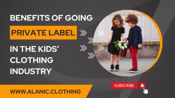 Are There Benefits Of Going Private Label In The Kids Clothing Industry?