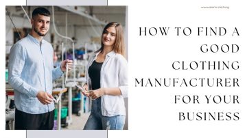 The to do Things to Find A Good Clothing Manufacturer for Your Business
