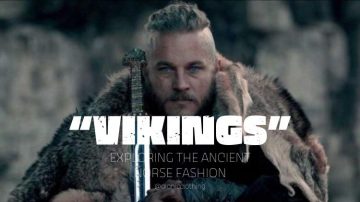 The ‘’Vikings’’: Exploring The Ancient Norse Fashion And The Popular Tv Series